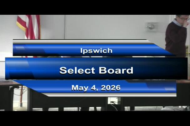 Thumbnail image for Ipswich Select Board Meeting 5/4/26