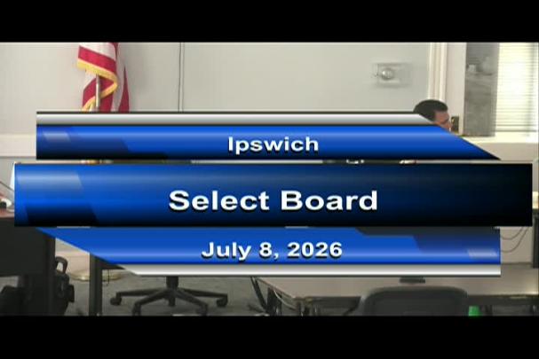 Thumbnail image for Ipswich Select Board Meeting 7/8/26