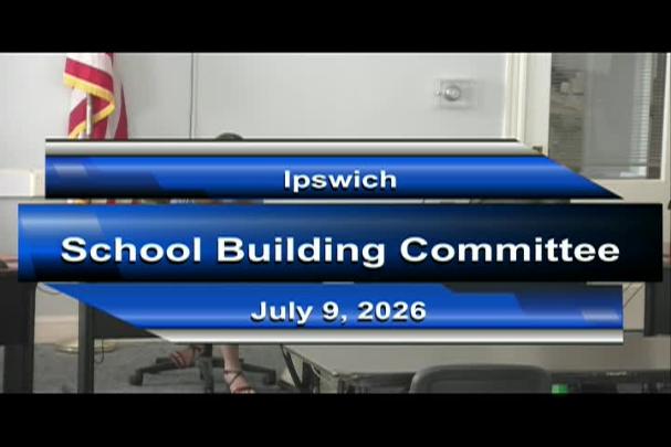 Thumbnail image for Ipswich School Building Committee Meeting 7/7/26